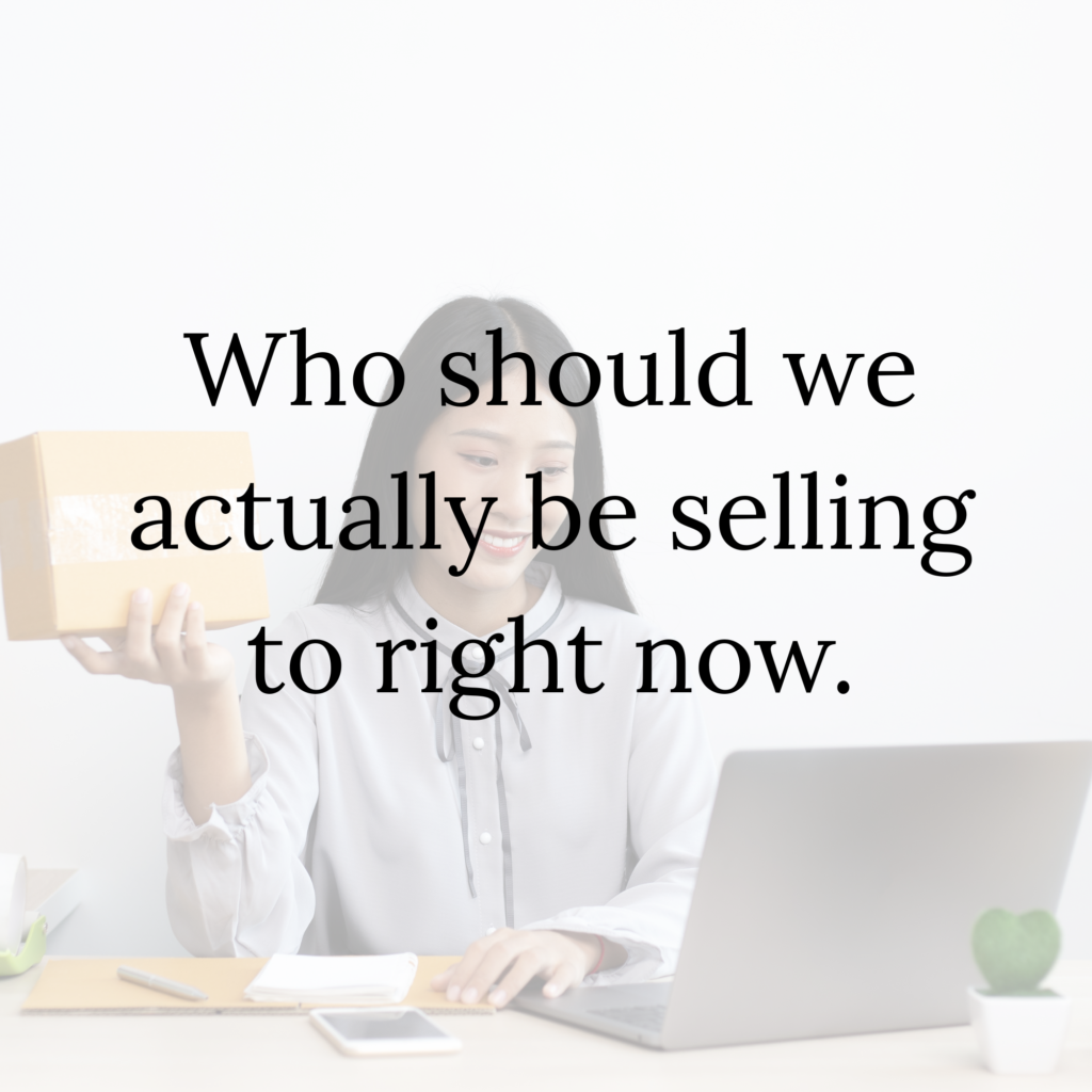 Who should we actually be selling to right now.