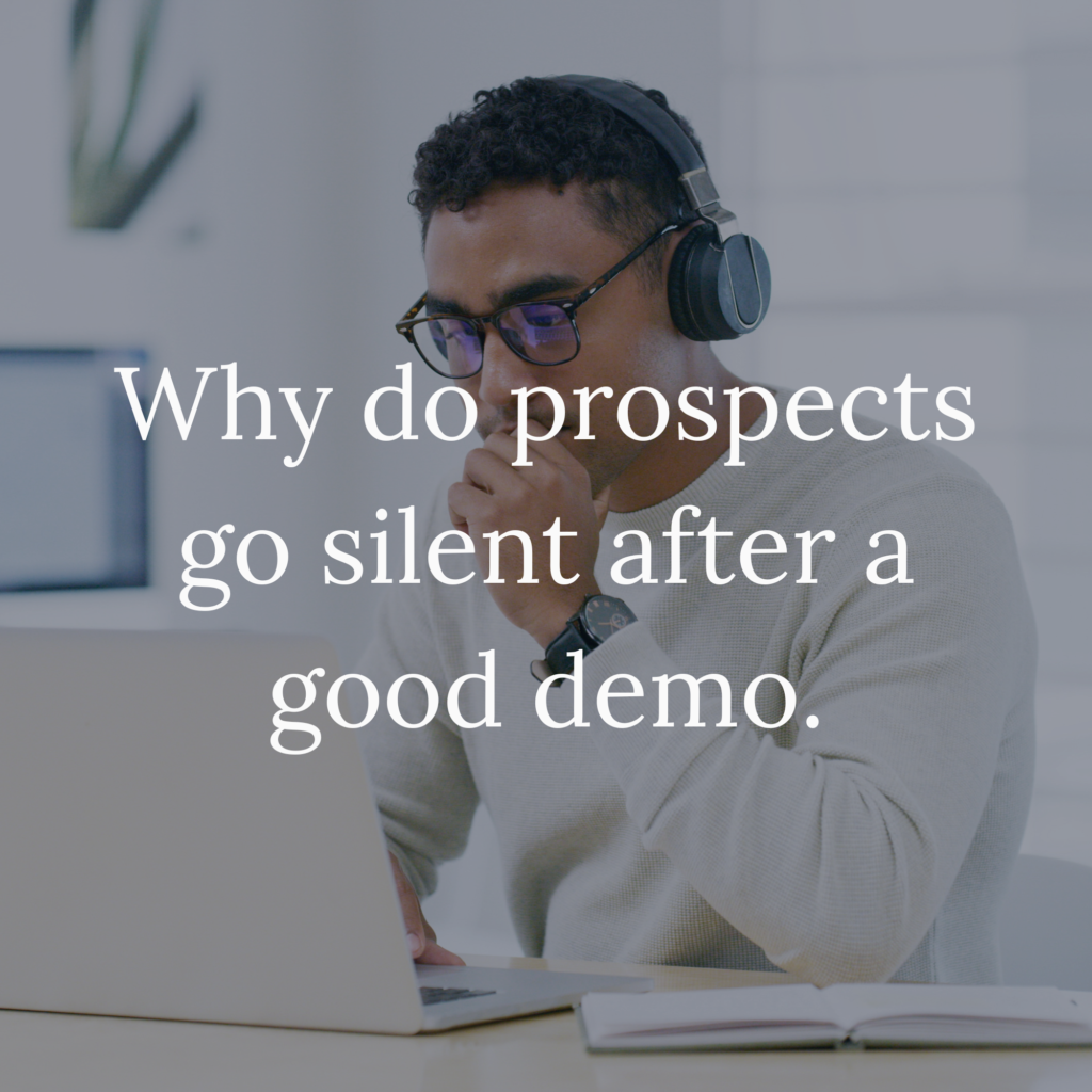 Why do prospects go silent after a good demo.